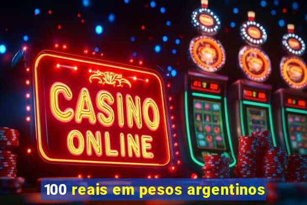 100 reais em pesos argentinos